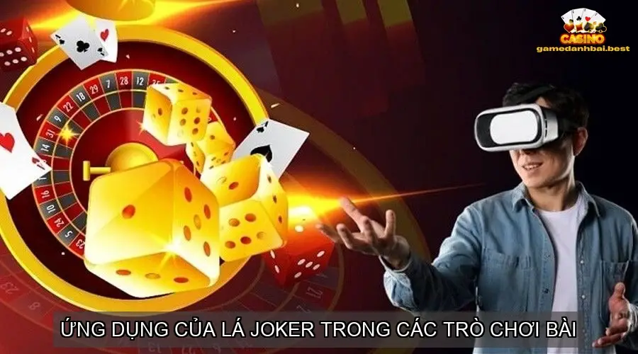 Ứng Dụng Của Lá Joker Trong Các Trò Chơi Bài